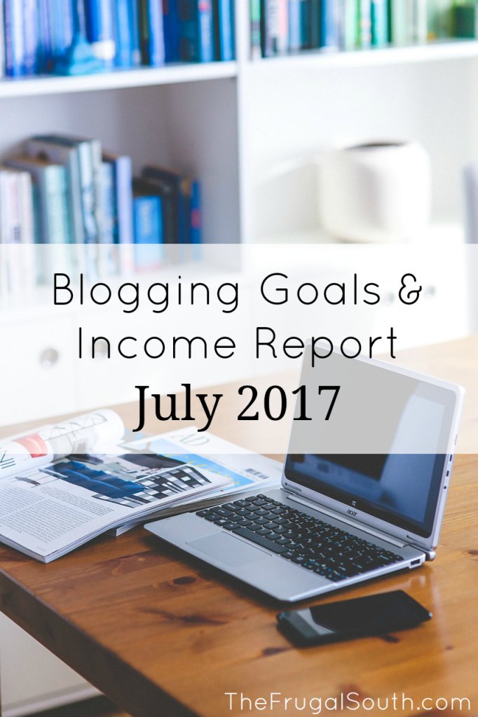 Blogging Goals + Income Report For July 2017 - The Frugal South